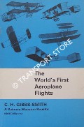 The World's First Aeroplane Flights (1903 - 1908) and earlier attempts to fly by GIBBS-SMITH, C.H.